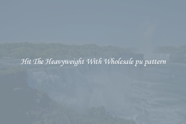 Hit The Heavyweight With Wholesale pu pattern