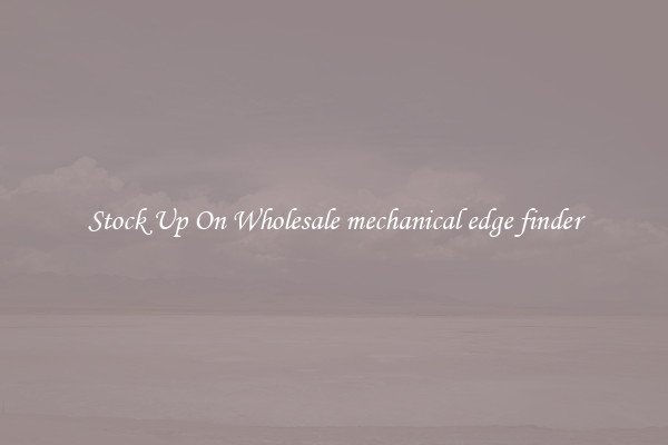 Stock Up On Wholesale mechanical edge finder