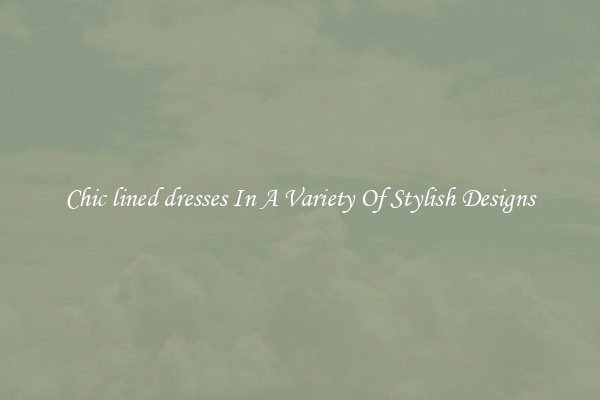 Chic lined dresses In A Variety Of Stylish Designs