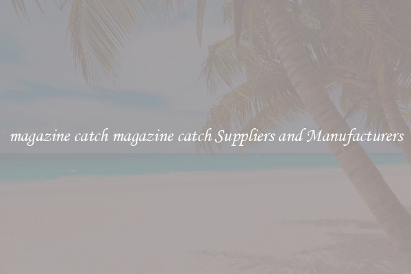 magazine catch magazine catch Suppliers and Manufacturers