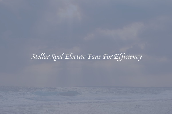 Stellar Spal Electric Fans For Efficiency