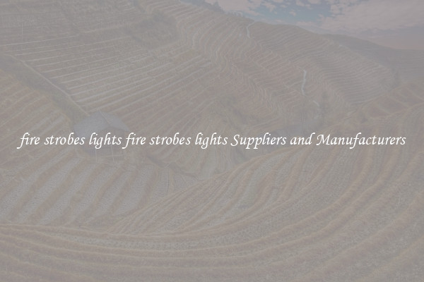 fire strobes lights fire strobes lights Suppliers and Manufacturers
