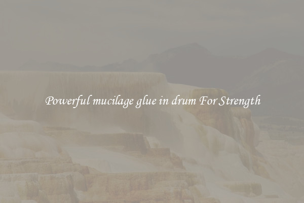 Powerful mucilage glue in drum For Strength