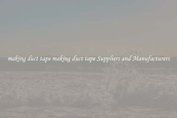making duct tape making duct tape Suppliers and Manufacturers