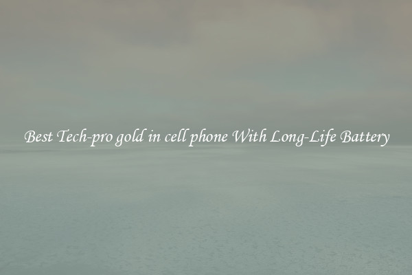 Best Tech-pro gold in cell phone With Long-Life Battery