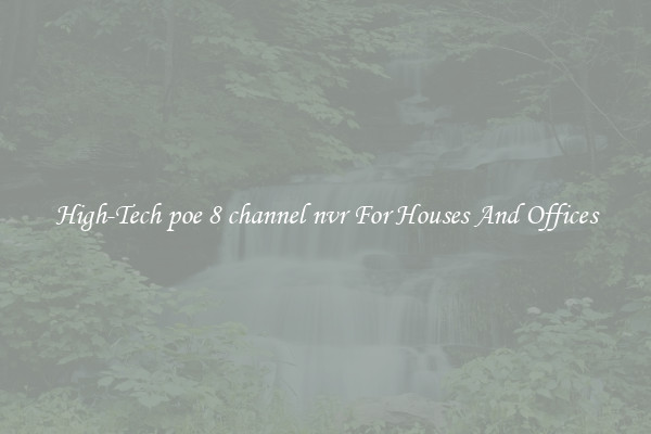 High-Tech poe 8 channel nvr For Houses And Offices
