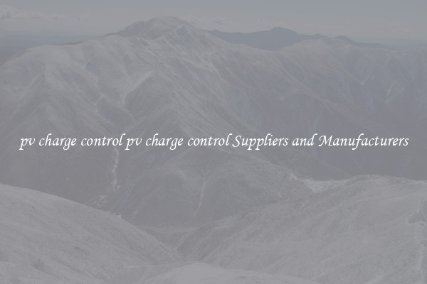 pv charge control pv charge control Suppliers and Manufacturers