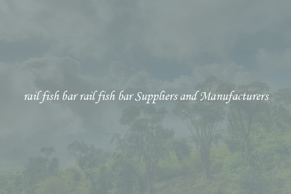 rail fish bar rail fish bar Suppliers and Manufacturers